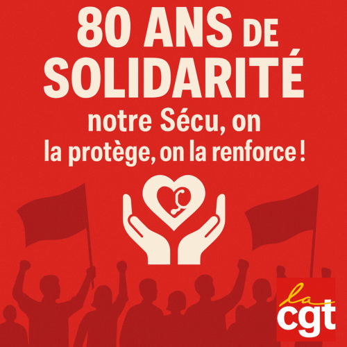 Notre Sécurité Sociale et notre Santé en danger : réagissez avec la CGT